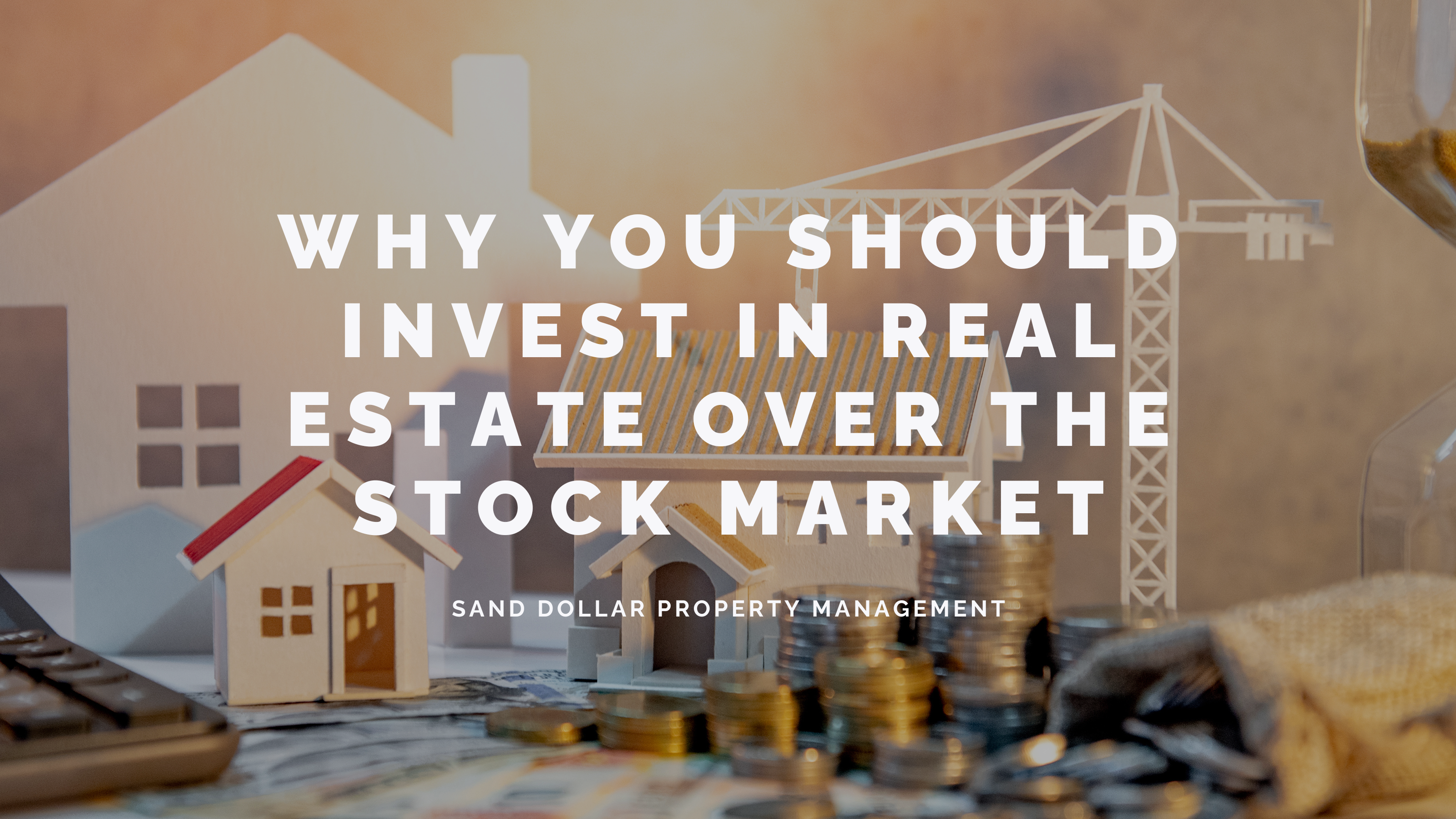 Why You Should Invest in Real Estate Over the Stock Market